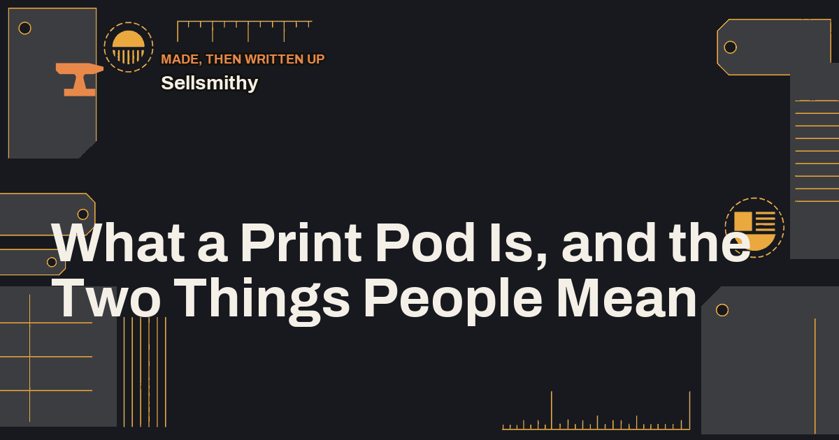 What a Print Pod Is, and the Two Things People Mean